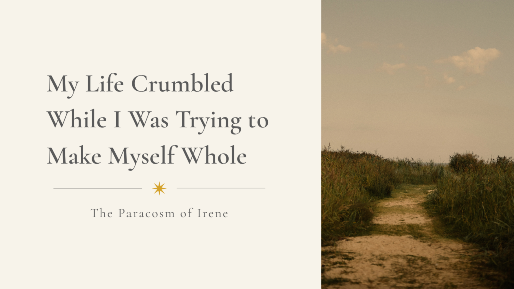 Featured image with the title "My Life Crumbled While I Was Trying to Make Myself Whole" beside a photograph of a dirt path through tall grass.